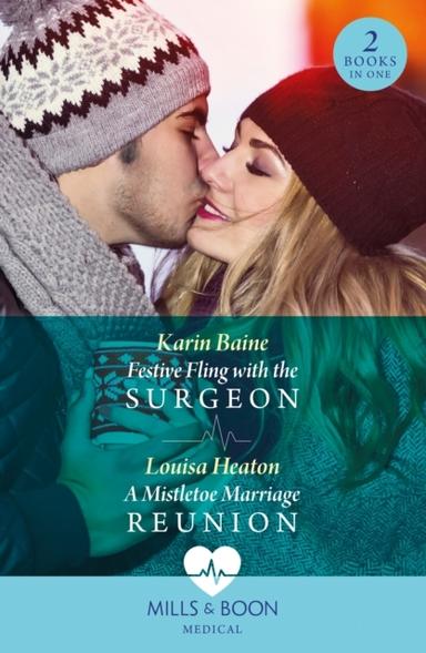 Festive Fling With The Surgeon / A Mistletoe Marriage Reunio