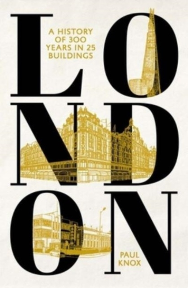London A History Of 300 Years In 25 Buildings