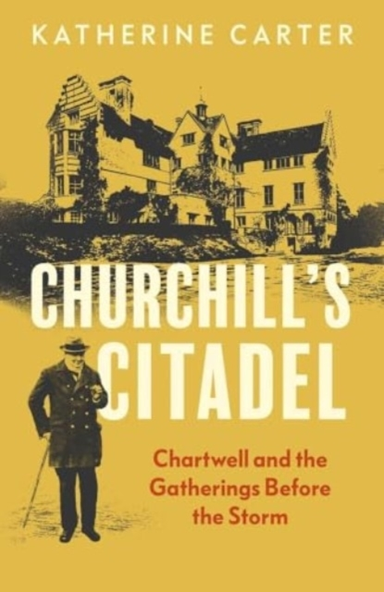 Churchill'S Citadel Chartwell And The Gatherings Before The