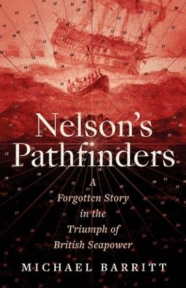 Nelson'S Pathfinders A Forgotten Story In The Triumph Of Bri