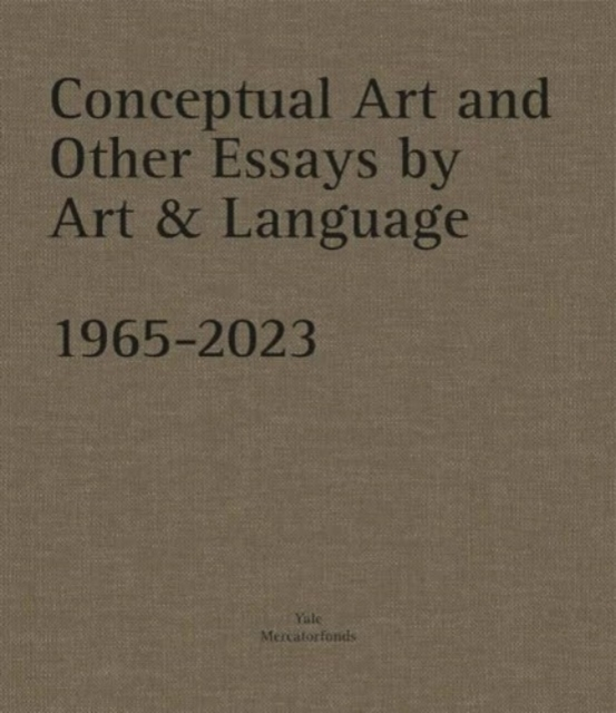 Conceptual Art And Other Essays By Art & Language. 1965-2023