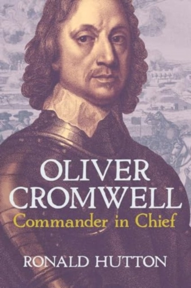Oliver Cromwell: Commander In Chief