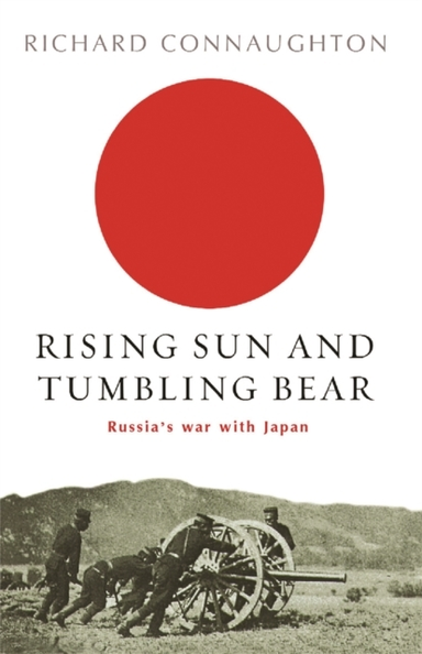 Rising Sun And Tumbling Bear Russia'S War With Japan