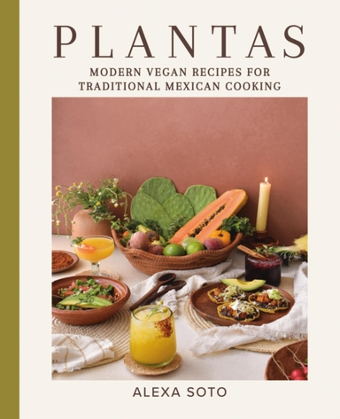 Plantas Modern Vegan Recipes For Traditional Mexican Cooking