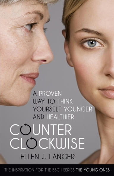 Counterclockwise A Proven Way To Think Yourself Younger And