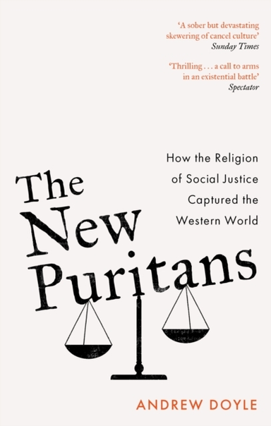 The New Puritans How The Religion Of Social Justice Captured