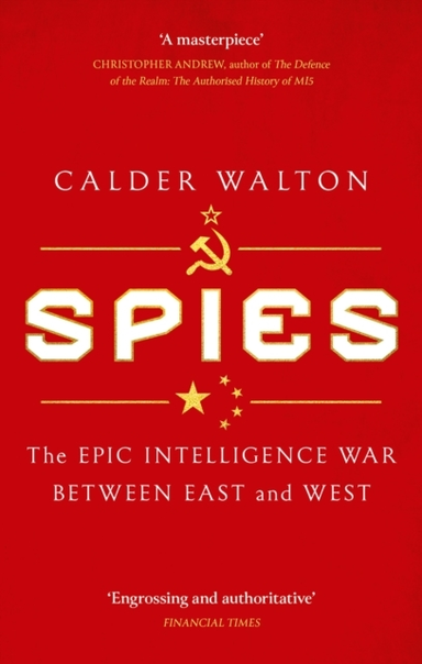 Spies The Epic Intelligence War Between East And West