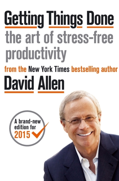 Getting Things Done The Art Of Stress-Free Productivity