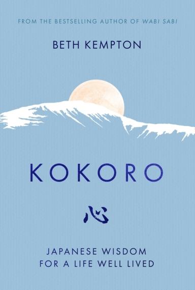 Kokoro Japanese Wisdom For A Life Well Lived