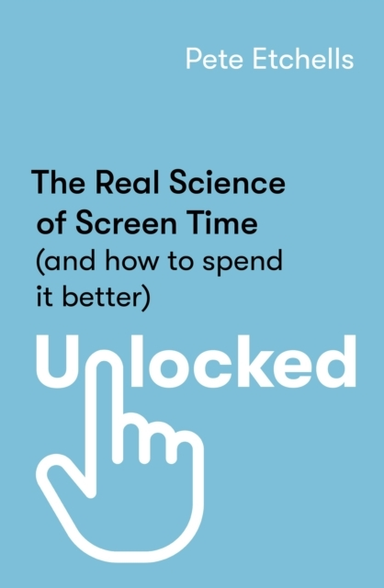 Unlocked The Real Science Of Screen Time (And How To Spend I