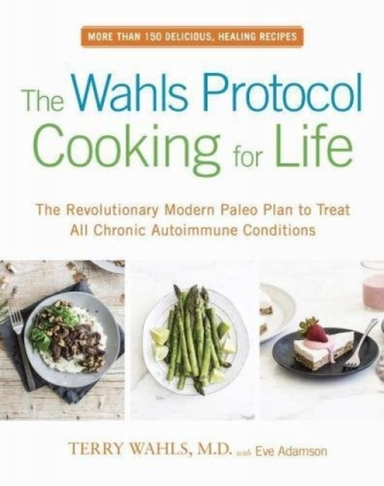 The Wahls Protocol Cooking For Life The Revolutionary Modern