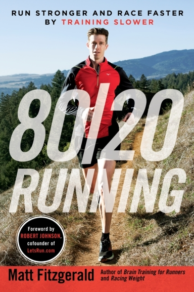 80/20 Running Run Stronger And Race Faster By Training Slowe