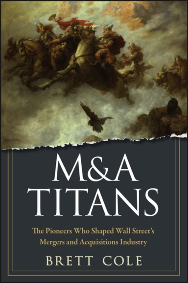 M&A Titans The Pioneers Who Shaped Wall Street'S Mergers And