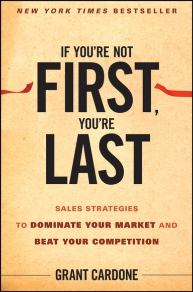 If You'Re Not First, You'Re Last Sales Strategies To Dominat