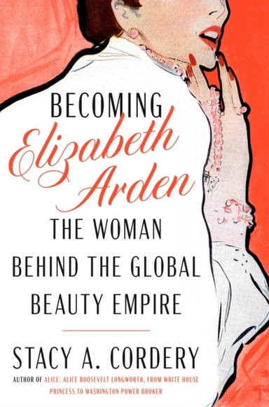 Becoming Elizabeth Arden The Woman Behind The Global Beauty