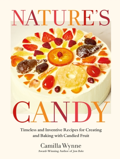 Nature'S Candy Timeless And Inventive Recipes For Creating A