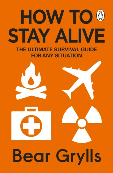 How To Stay Alive The Ultimate Survival Guide For Any Situat