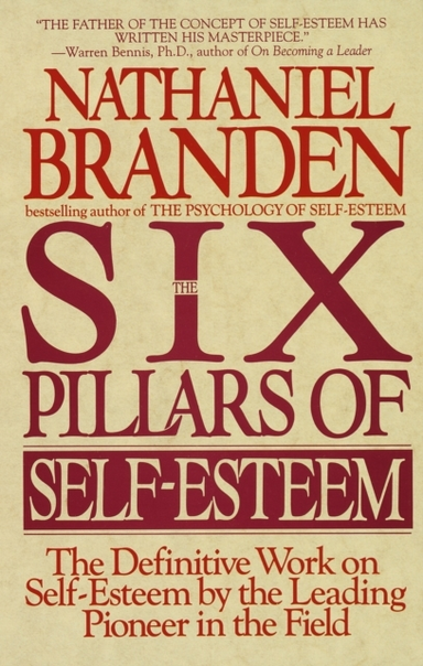 Six Pillars Of Self-Esteem The Definitive Work On Self-Estee