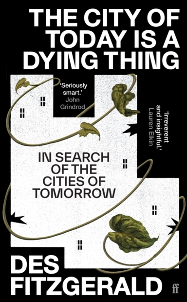 The City Of Today Is A Dying Thing In Search Of The Cities O
