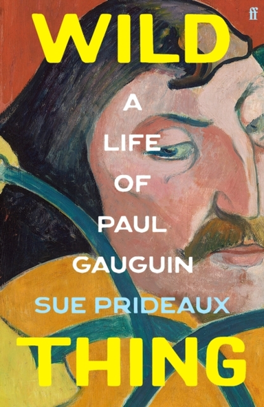 Wild Thing A Life Of Paul Gauguin