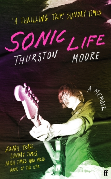 Sonic Life The New Memoir From The Sonic Youth Founding Memb