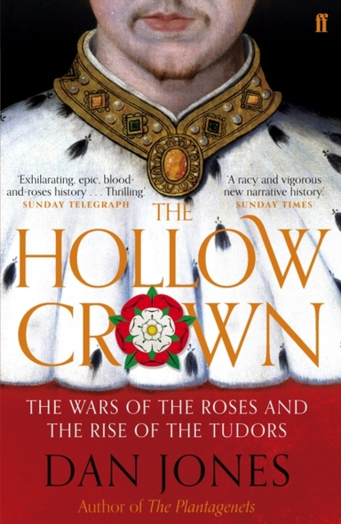 The Hollow Crown The Wars Of The Roses And The Rise Of The T
