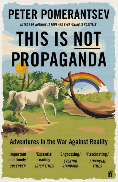 This Is Not Propaganda Adventures In The War Against Reality