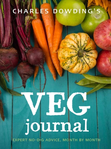 Charles Dowding'S Veg Journal Expert No-Dig Advice, Month By