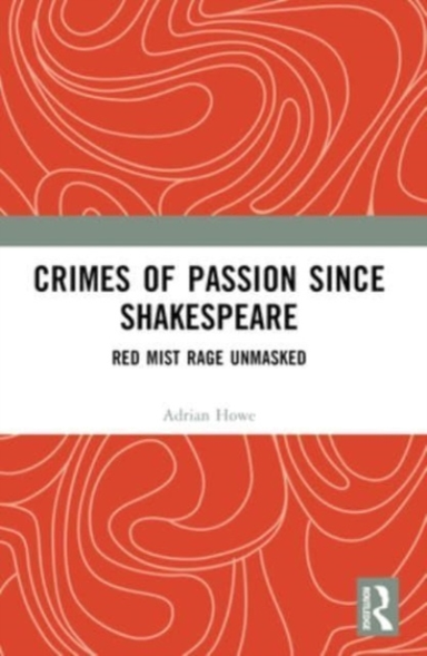 Crimes Of Passion Since Shakespeare Red Mist Rage Unmasked