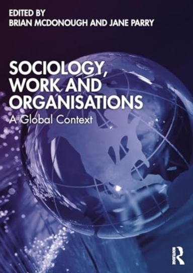 Sociology, Work, And Organisations A Global Context