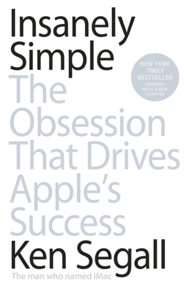 Insanely Simple The Obsession That Drives Apple'S Success