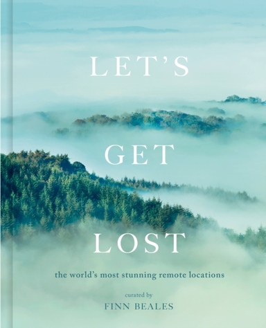 Let'S Get Lost The World'S Most Stunning Remote Locations