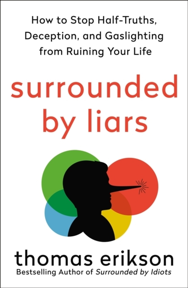 Surrounded By Liars How To Stop Half-Truths, Deception, And