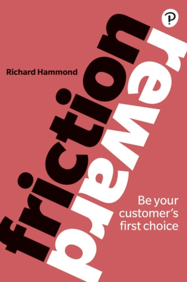 Friction/Reward Be Your Customer’S First Choice