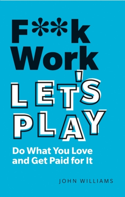 Billede af F**K Work, Let's Play Do What You Love And Get Paid For It