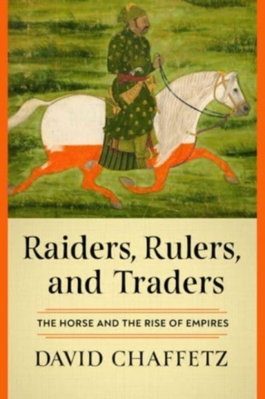 Raiders, Rulers, And Traders The Horse And The Rise Of Empir