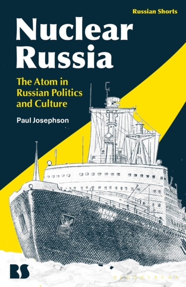 Nuclear Russia The Atom In Russian Politics And Culture