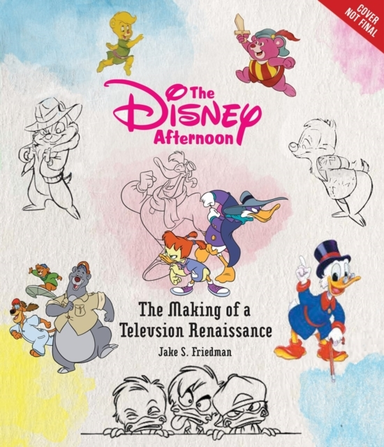 The Disney Afternoon The Making Of A Television Renaissance
