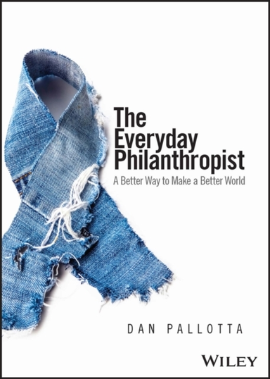 The Everyday Philanthropist A Better Way To Make A Better Wo