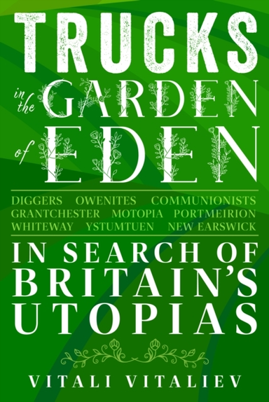 Trucks In The Garden Of Eden In Search Of Britain's Utopias