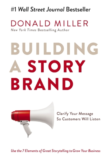 Building A Storybrand Clarify Your Message So Customers Will