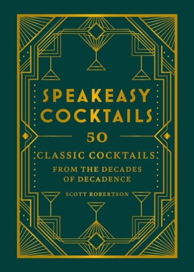 Speakeasy Cocktails 50 Classic Cocktails From The Decades Of