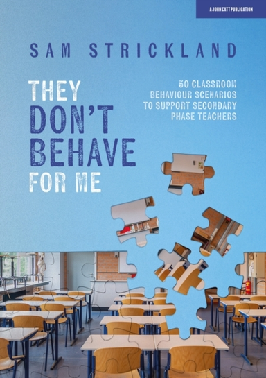 They Don’T Behave For Me: 50 Classroom Behaviour Scenarios T