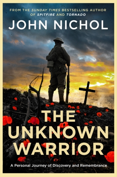 The Unknown Warrior A Personal Journey of Discovery And Reme