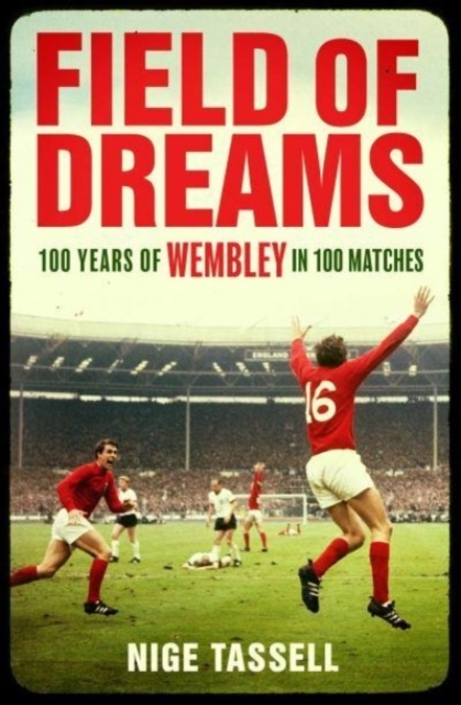 Billede af Field Of Dreams 100 Years Of Wembley In 100 Matches