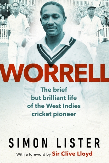 Worrell The Brief But Brilliant Life Of A Caribbean Cricket