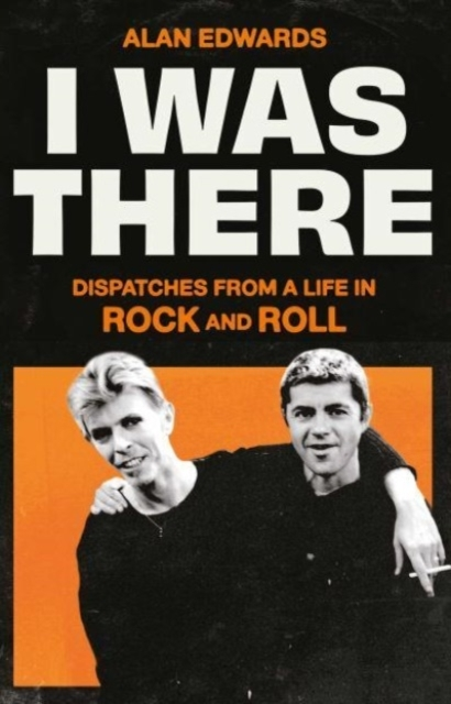 Billede af I Was There Dispatches From A Life In Rock And Roll