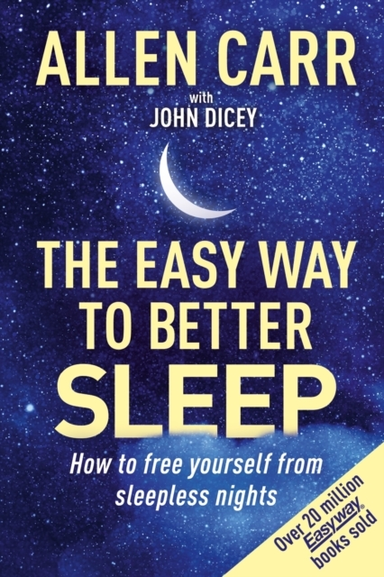 Allen Carr's Easy Way To Better Sleep How To Free Yourself F