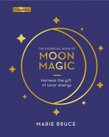 The Essential Book Of Moon Magic Harness The Gift Of Lunar E