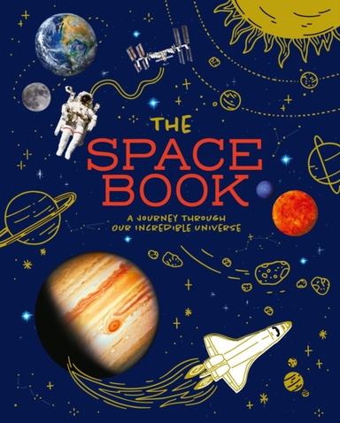 The Space Book A Journey Through Our Incredible Universe